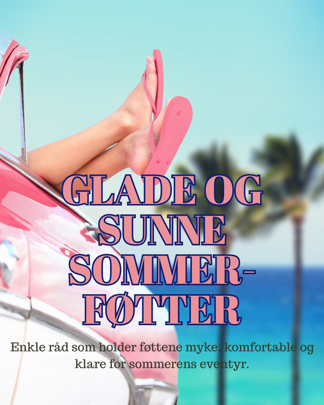 Enkle råd for glade og sunne sommerføtter
