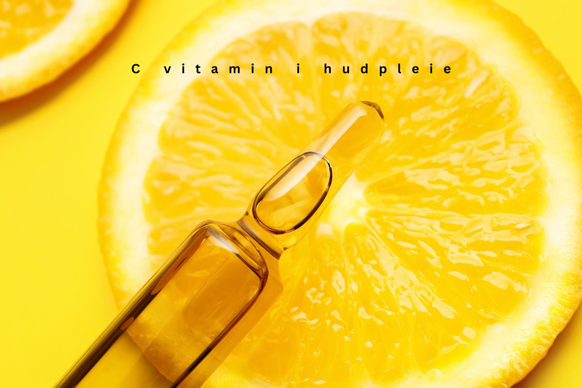 C-vitamin i hudpleie – en fantastisk investering i huden din!